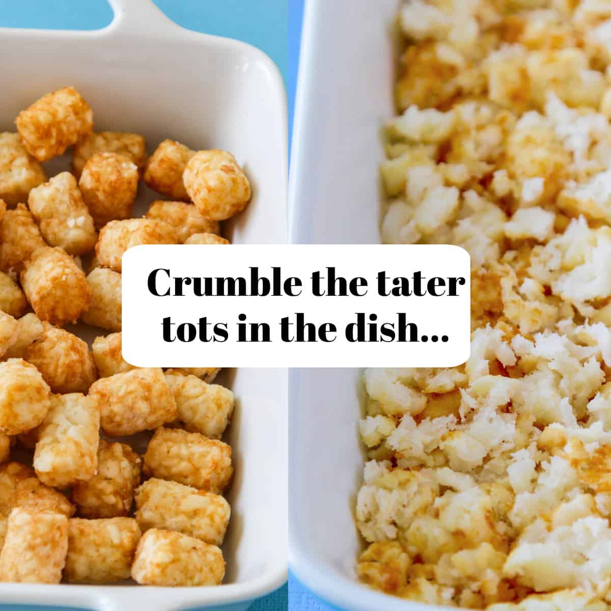 Two white casserole dishes side by side one with whole and the other with crumbled tater tots for a recipe. 